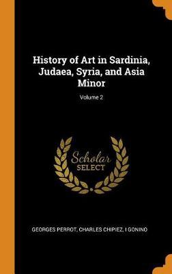 History of Art in Sardinia, Judaea, Syria, and Asia Minor; Volume 2