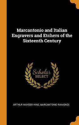 Marcantonio and Italian Engravers and Etchers of the Sixteenth Century