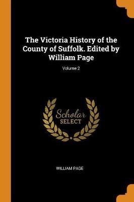 The Victoria History of the County of Suffolk. Edited by William Page; Volume 2