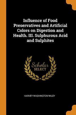 Influence of Food Preservatives and Artificial Colors on Digestion and Health. III. Sulphurous Acid and Sulphites