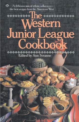 The Western Junior League Cookbook: A Delicious Mix of Ethnic Influences- The Best Recipes From the American West