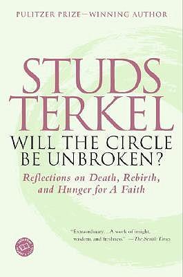 Will the Circle Be Unbroken?: Reflections on Death, Rebirth, and Hunger for a Faith