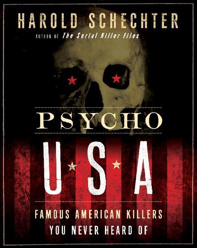Psycho USA: Famous American Killers You Never Heard Of