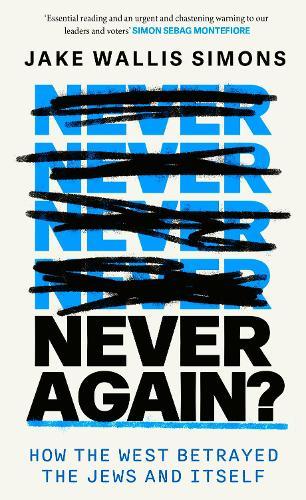 Never Again: How the West Betrayed the Jews and Itself