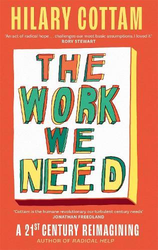 The Work We Need: 'An act of radical hope, radical listening and radical humility . . . I loved it' RORY STEWART