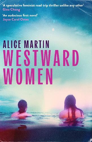 Westward Women: 'An audacious first novel to set beside Margaret Atwood' JOYCE CAROL OATES