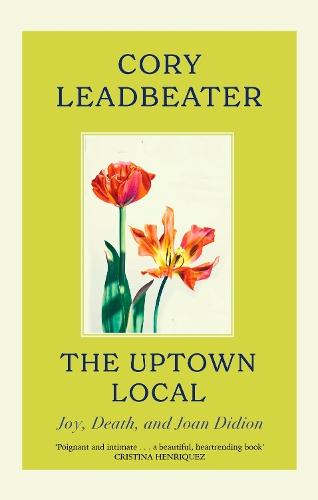 The Uptown Local: a memoir of Joy, Death, and Joan Didion
