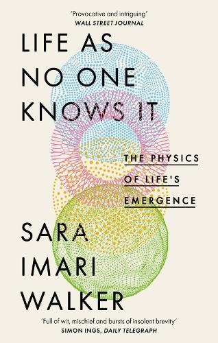 Life As No One Knows It: The Physics of Life's Emergence