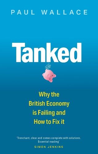 Tanked: Why the British Economy is Failing and How to Fix It