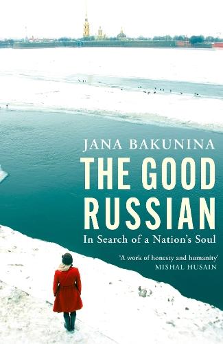 The Good Russian: In Search of a Nation's Soul