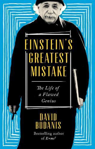Einstein's Greatest Mistake: The Life of a Flawed Genius