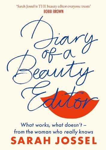 Diary of a Beauty Editor: What works, what doesn’t – from the woman who really knows