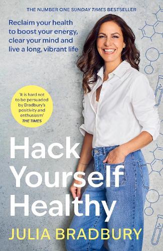 Hack Yourself Healthy: Reclaim your health to boost your energy, clear your mind and live a long, vibrant life