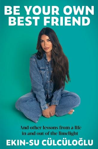 Be Your Own Best Friend: And other lessons from a life in and out of the limelight