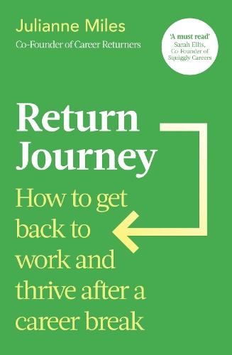 Return Journey: How to get back to work and thrive after a career break