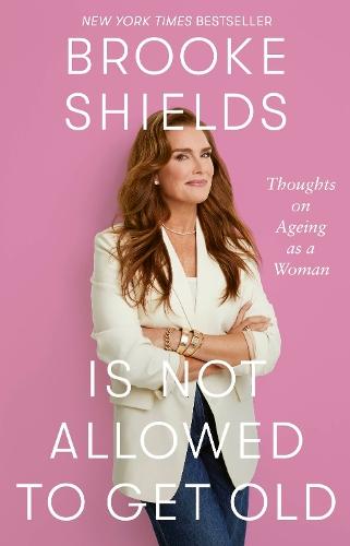 Brooke Shields is Not Allowed to Get Old: Thoughts on ageing as a woman
