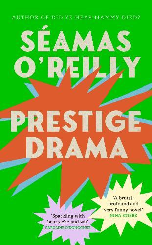 Prestige Drama: the ‘hilarious and profound’ debut novel from the bestselling author of Did Ye Hear Mammy Died?