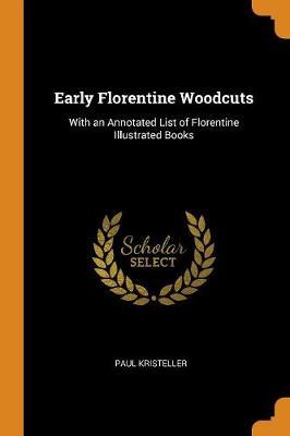 Early Florentine Woodcuts: With an Annotated List of Florentine Illustrated Books