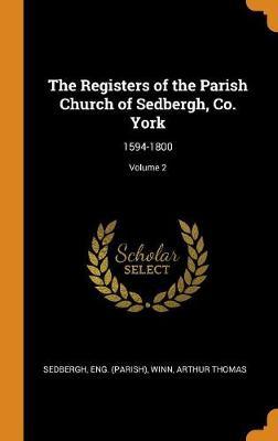 The Registers of the Parish Church of Sedbergh, Co. York: 1594-1800; Volume 2