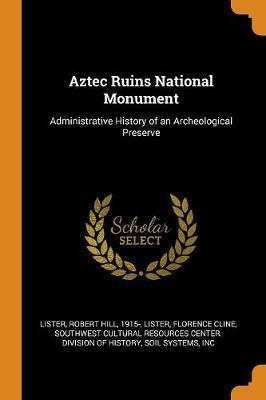 Aztec Ruins National Monument: Administrative History of an Archeological Preserve