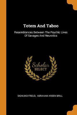 Totem and Taboo: Resemblances Between the Psychic Lives of Savages and Neurotics