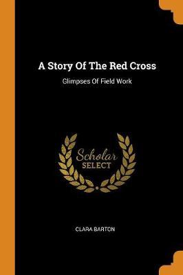 A Story of the Red Cross: Glimpses of Field Work