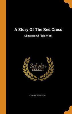 A Story of the Red Cross: Glimpses of Field Work