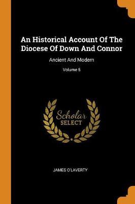An Historical Account of the Diocese of Down and Connor: Ancient and Modern; Volume 5