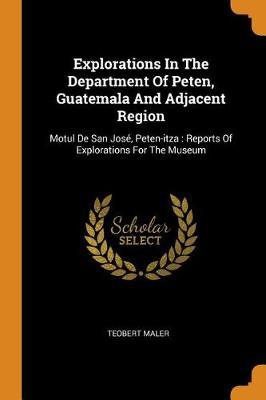 Explorations in the Department of Peten, Guatemala and Adjacent Region: Motul de San Jos , Peten-Itza: Reports of Explorations for the Museum