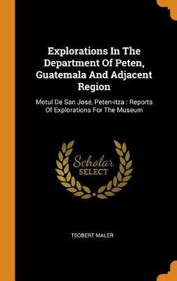 Explorations in the Department of Peten, Guatemala and Adjacent Region: Motul de San Jos , Peten-Itza: Reports of Explorations for the Museum
