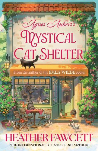 Agnes Aubert's Mystical Cat Shelter: FROM THE BESTSELLING AUTHOR OF THE EMILY WILDE BOOKS