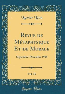 Revue de Metaphysique Et de Morale, Vol. 25: Septembre-Decembre 1918 (Classic Reprint)
