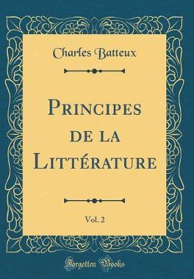 Principes de la Litterature, Vol. 2 (Classic Reprint)