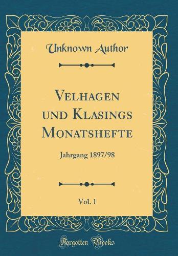 Velhagen und Klasings Monatshefte, Vol. 1: Jahrgang 1897/98 (Classic Reprint)