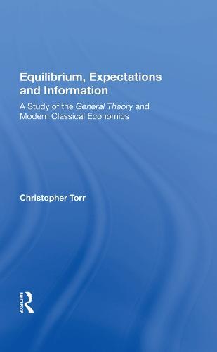 Equilibrium, Expectations and Information: A Study of the General Theory and Modern Classical Economics