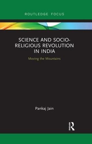 Science and Socio-Religious Revolution in India: Moving the Mountains