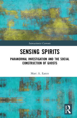 Sensing Spirits: Paranormal Investigation and the Social Construction of Ghosts