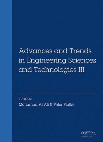Advances and Trends in Engineering Sciences and Technologies III: Proceedings of the 3rd International Conference on Engineering Sciences and Technologies (ESaT 2018), September 12-14, 2018, High Tatras Mountains, Tatranské Matliare, Slovak Republic