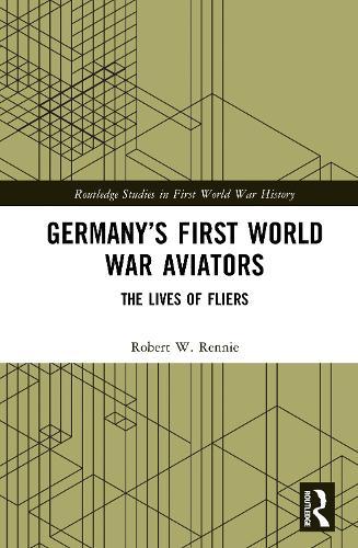Germany’s First World War Aviators: The Lives of Fliers