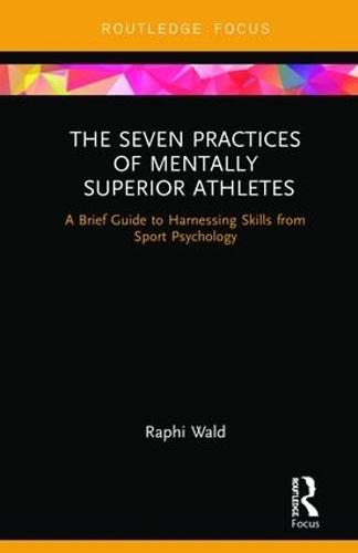 The Seven Practices of Mentally Superior Athletes: Harnessing Skills from Sport Psychology