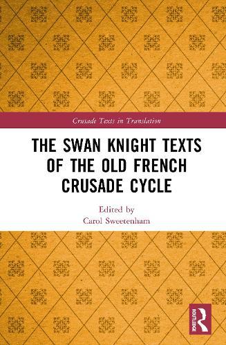 The Swan Knight Texts of the Old French Crusade Cycle