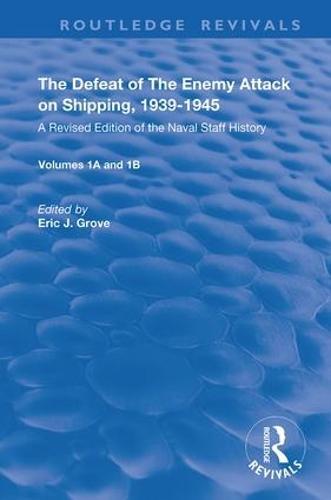 The Defeat of the Enemy Attack upon Shipping, 1939–1945: A Revised Edition of the Naval Staff History