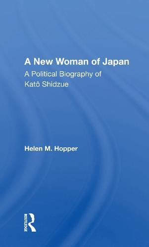 A New Woman Of Japan: A Political Biography Of Kato Shidzue