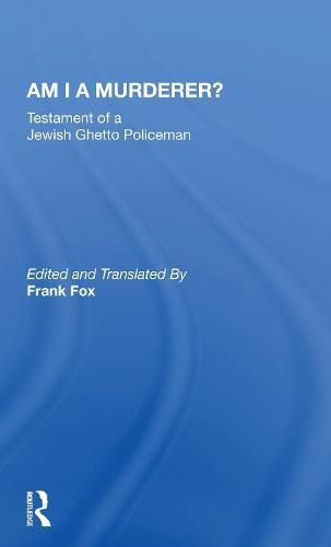 Am I A Murderer?: Testament Of A Jewish Ghetto Policeman