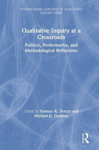 Qualitative Inquiry at a Crossroads: Political, Performative, and Methodological Reflections
