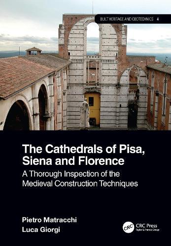 The Cathedrals of Pisa, Siena and Florence: A Thorough Inspection of the Medieval Construction Techniques