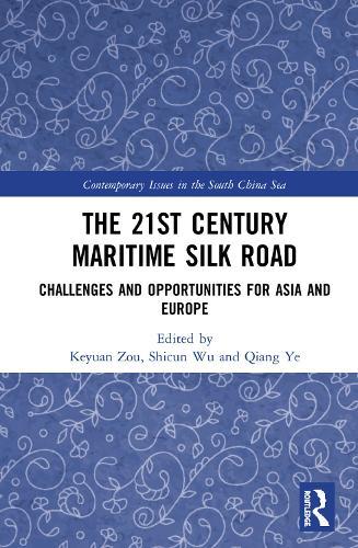 The 21st Century Maritime Silk Road: Challenges and Opportunities for Asia and Europe