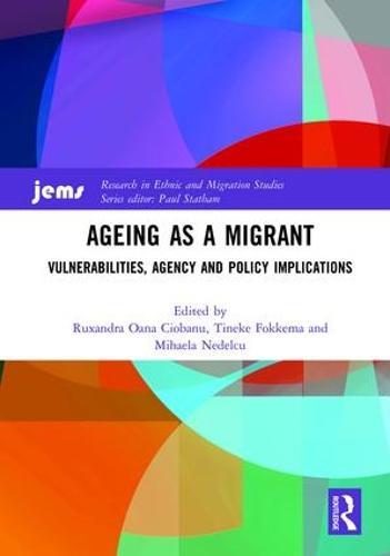 Ageing as a Migrant: Vulnerabilities, Agency and Policy Implications