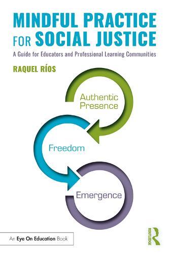 Mindful Practice for Social Justice: A Guide for Educators and Professional Learning Communities