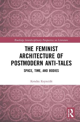The Feminist Architecture of Postmodern Anti-Tales: Space, Time, and Bodies